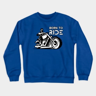 born to ride Crewneck Sweatshirt